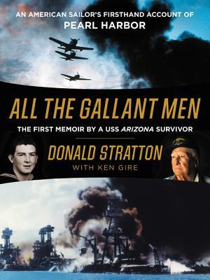 Read Online All the Gallant Men: An American Sailor's Firsthand Account of Pearl Harbor - Donald Stratton | ePub