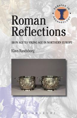 Full Download Roman Reflections: Iron Age to Viking Age in Northern Europe - Klavs Randsborg | PDF
