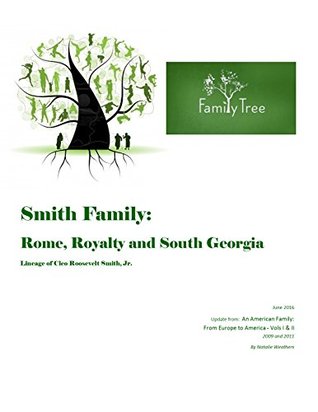 Full Download Smith Family: Rome, Royalty and South Georgia: Lineage of Cleo Roosevelt Smith, Jr. - Natalie Weathers | PDF