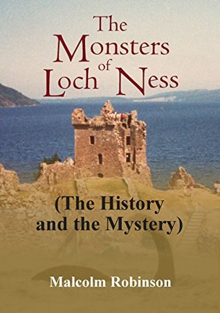 Read Online The Monsters of Loch Ness: The History and the Mystery - Malcolm Robinson | PDF