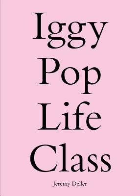 Download Iggy Pop Life Class: A Project by Jeremy Deller - Jeremy Deller file in ePub