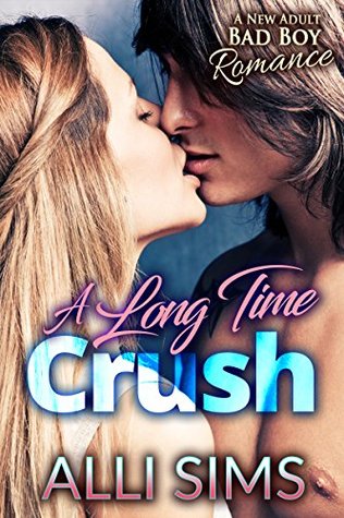 Read Online A Long Time Crush: A Fun New Adult College Alpha Male Bad Boy Romance (Contemporary Short Story Romance) - Alli Sims | PDF