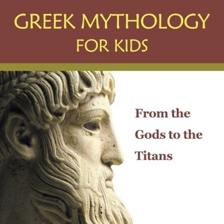 Read Greek Mythology for Kids: From the Gods to the Titans - Baby Professor | ePub