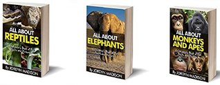 Full Download All About Monkeys, Apes, Reptiles, Elephants and Other Children's Favorite Animals - Snakes, Lizards, Gorillas, Chimpanzees, Turtles and More!: 3 Book  and Other Children's Favorite Animals) - Jordyn Madison | PDF