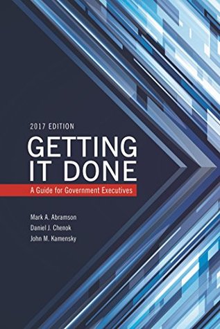 Read Online Getting It Done: A Guide for Government Executives (IBM Center for the Business of Government) - Mark A. Abramson | PDF