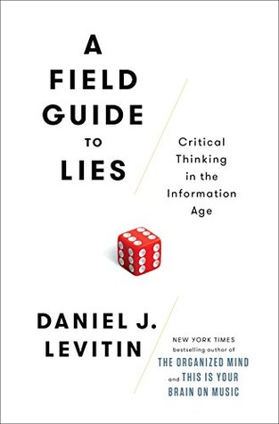Read Online A Field Guide to Lies: Critical Thinking in the Information Age - Daniel J. Levitin | ePub