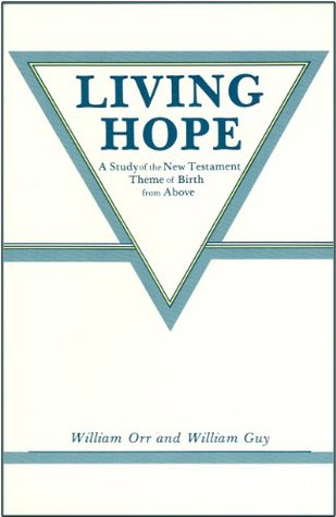 Download Living Hope: A Study of the New Testament Theme of Birth from Above - William Orr file in PDF