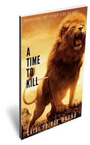 Full Download A Time to Kill: Provoking the other side of God! - Funke Chidi Mbuko | PDF