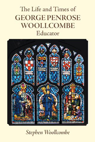 Full Download The Life and Times of George Penrose Woollcombe: Educator - Stephen Woollcombe | PDF
