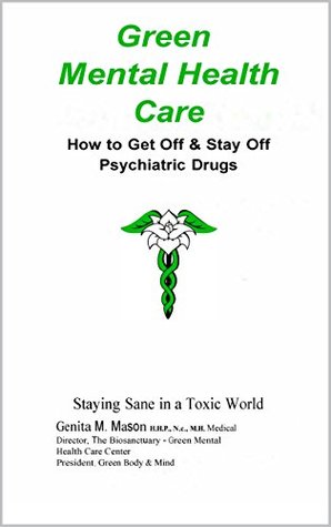 Full Download Green Mental Health Care: How To Get Off & Stay Off Psychiatric Drugs - Genita M. Mason HHP NC file in ePub