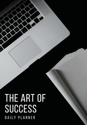 Read Online The Art of Success Daily Planner: Achieve Your Daily Goals, Targets and Successes -  file in PDF