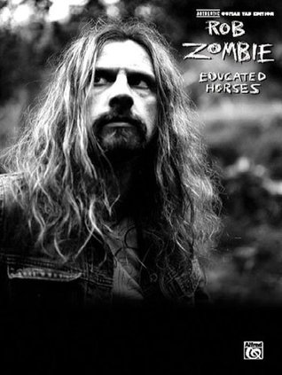 Download Rob Zombie - Educated Horses Authentic Guitar Tab Edition - Rob Zombie file in PDF