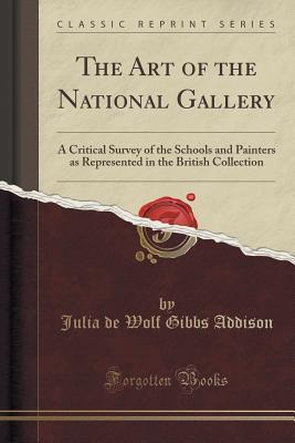 Read Online The Art of the National Gallery: A Critical Survey of the Schools and Painters as Represented in the British Collection (Classic Reprint) - Julia de Wolf Gibbs Addison file in ePub