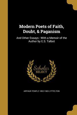 Read Online Modern Poets of Faith, Doubt, & Paganism: And Other Essays: With a Memoir of the Author by E.S. Talbot - Arthur Temple Lyttelton file in PDF