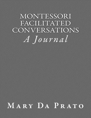 Full Download Montessori Facilitated Conversations: A Journal - Mary Da Prato file in ePub
