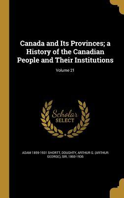 Read Canada and Its Provinces; A History of the Canadian People and Their Institutions; Volume 21 - Adam Shortt file in PDF