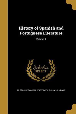 Read History of Spanish and Portuguese Literature; Volume 1 - Friedrich 1766-1828 Bouterwek file in ePub