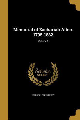 Read Online Memorial of Zachariah Allen. 1795-1882; Volume 2 - Amos Perry | PDF