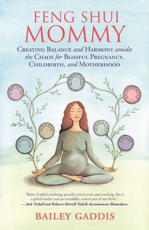 Read Online Feng Shui Mommy: Creating Balance and Harmony for Blissful Pregnancy, Childbirth, and Motherhood - Bailey Gaddis | ePub