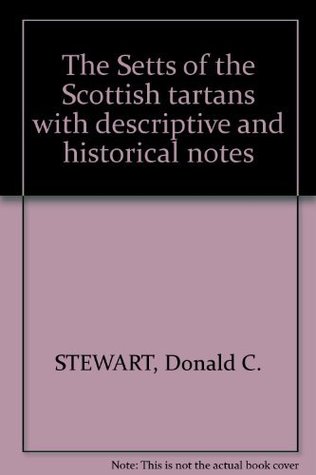 Full Download The Setts of the Scottish tartans with descriptive and historical notes - Donald C. Stewart | PDF