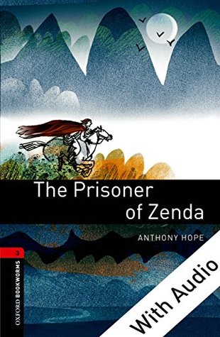Full Download The Prisoner of Zenda - With Audio, Oxford Bookworms Library: 1000 Headwords - Anthony Hope | PDF