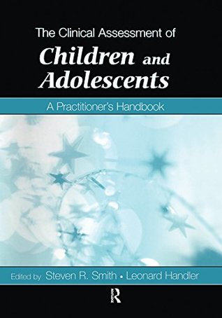 Full Download The Clinical Assessment of Children and Adolescents: A Practitioner's Handbook - Steven R. Smith | PDF