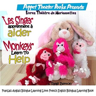 Read Les Singes apprennent à aider: Monkeys Learn to Help: Français Anglais Bilingue Learning Livre: French English Bilingual Learning Book (Monkeys French 3) - Regi Belton file in ePub