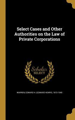 Read Select Cases and Other Authorities on the Law of Private Corporations - Edward H. Warren file in PDF