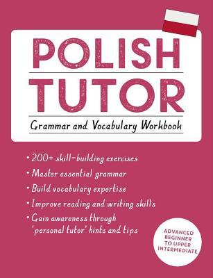 Read Polish Tutor: Grammar and Vocabulary Workbook (Learn Polish with Teach Yourself): Advanced beginner to upper intermediate course - Joanna Michalak-Gray file in ePub