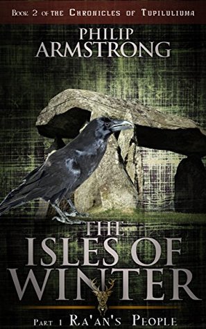 Read Online The Isles of Winter: Part 1: Ra'an's People (The Chronicles of Tupiluliuma Book 2) - Philip Armstrong | ePub