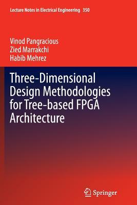 Full Download Three-Dimensional Design Methodologies for Tree-Based FPGA Architecture - Vinod Pangracious | ePub
