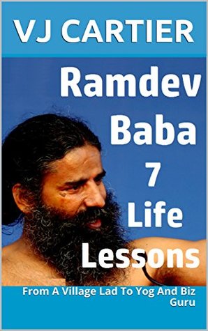 Full Download Ramdev Baba 7 Life Lessons: From A Village Lad To Yog And Biz Guru (India Series Book 2) - V.J. Cartier file in ePub