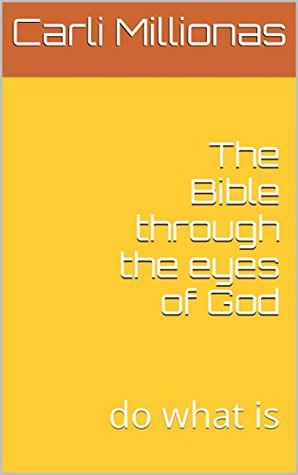 Full Download The Bible through the eyes of God: do what is - Carli Millionas | PDF