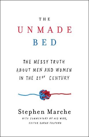 Read The Unmade Bed: The Messy Truth about Men and Women in the 21st Century - Stephen Marche | ePub