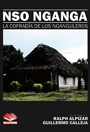 Read Online NSO NGANGA: LA COFRADÍA DE LOS NGANGULEROS (Coleccion Maiombe nº 9) - Ralph Alpízar file in PDF