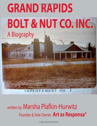 Full Download Grand Rapids Bolt & Nut Co. Inc.: A Biography - Marsha Plafkin-Hurwitz file in PDF