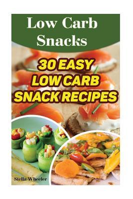 Full Download Low Carb Snacks: 30 Easy Low Carb Snack Recipes - Stella Wheeler | PDF