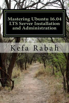 Read Mastering Ubuntu 16.04 LTS Server Installation and Administration: Training Manual: Covering Application Servers: Apache Tomcat 9, JBoss-eap 6, GlassFish 4, Eclipse IDE, and Backtrack 5 Pentest - Kefa Rabah | ePub