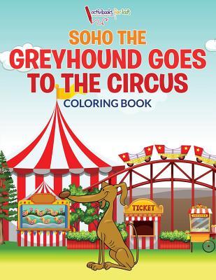 Download Soho the Greyhound Goes to the Circus Coloring Book - Activibooks For Kids | ePub