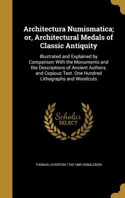 Read Online Architectura Numismatica; Or, Architectural Medals of Classic Antiquity - Thomas Leverton Donaldson file in ePub