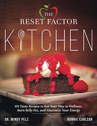 Read The Reset Factor Kitchen: 101 Tasty Recipes to Eat your Way to Wellness, Burn Belly Fat, and Maximize Your Energy - Mindy Pelz | ePub