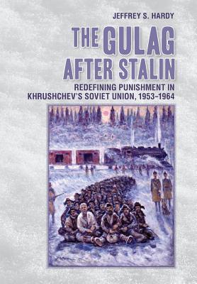 Read The Gulag After Stalin: Redefining Punishment in Khrushchev's Soviet Union, 1953-1964 - Jeffrey S Hardy file in ePub