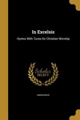 Read In Excelsis: Hymns with Tunes for Christian Worship - Anonymous | PDF