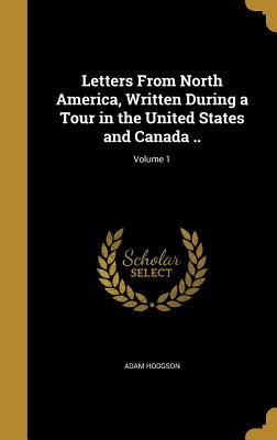 Full Download Letters from North America, Written During a Tour in the United States and Canada ..; Volume 1 - Adam Hodgson file in PDF