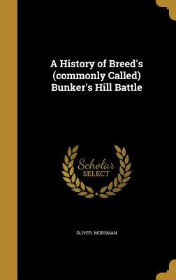 Full Download A History of Breed's (Commonly Called) Bunker's Hill Battle - Oliver Morsman file in ePub