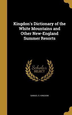 Download Kingdon's Dictionary of the White Mountains and Other New-England Summer Resorts - Samuel S. Kingdom | ePub