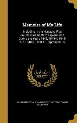 Download Memoirs of My Life: Including in the Narrative Five Journeys of Western Explorations During the Years 1842, 1843-4, 1845-6-7, 1848-9, 1853-4 : [Prospectus - John C. Frémont file in ePub