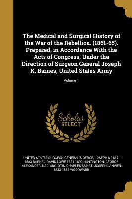 Read Online The Medical and Surgical History of the War of the Rebellion. (1861-65). Prepared, in Accordance with the Acts of Congress, Under the Direction of Surgeon General Joseph K. Barnes, United States Army; Volume 1 - Joseph K. Barnes | ePub
