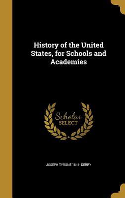 Full Download History of the United States, for Schools and Academies - Joseph Tyrone 1841- Derry file in ePub
