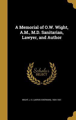 Download A Memorial of O.W. Wight, A.M., M.D. Sanitarian, Lawyer, and Author - Jarvis Sherman Wight | PDF